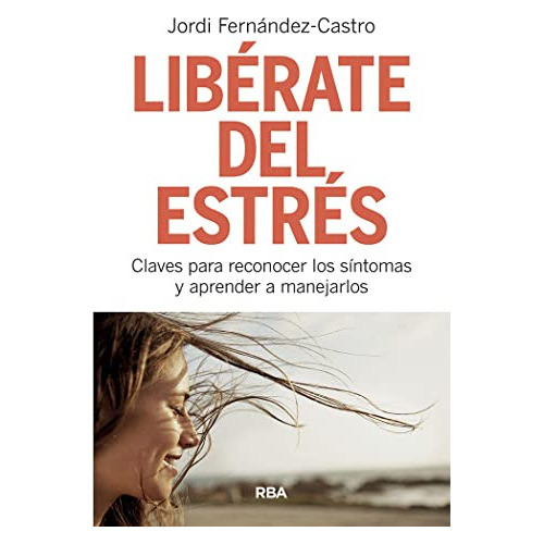 LibÃÂ©rate del estrÃÂ©s, de Fernández Castro, Jordi. Editorial RBA Libros, tapa blanda en español