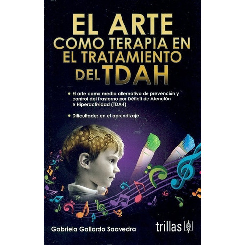 El Arte Como Terapia En El Tratamiento Del Tdah, De Gallardo Saavedra, Gabriela., Vol. 1. Editorial Trillas, Tapa Blanda, Edición 1a En Español, 2012