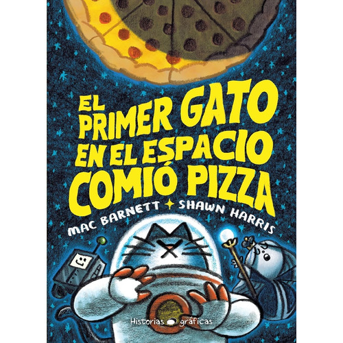 Primer Gato En El Espacio Comió Pizza, El, De Mac Barnett / Shawn Harris. Editorial Oceano Historias Graficas, Tapa Blanda, Edición 1 En Español
