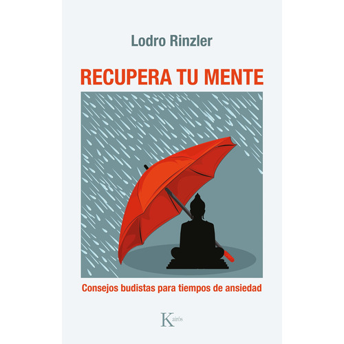 Recupera tu mente: Consejos budistas para tiempos de ansiedad, de Rinzler, Lodro. Editorial Kairos, tapa blanda en español, 2022