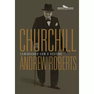 Churchill: Caminhando Com O Destino, De Roberts, Andrew. Editora Schwarcz Sa, Capa Mole Em Português, 2020