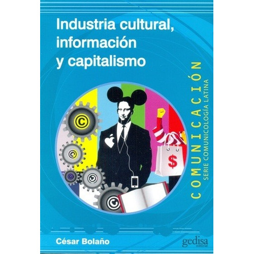 Industria Cultural, Información Y Capitalismo - Cesar  Bolañ, De César Bolaño. Editorial Gedisa En Español