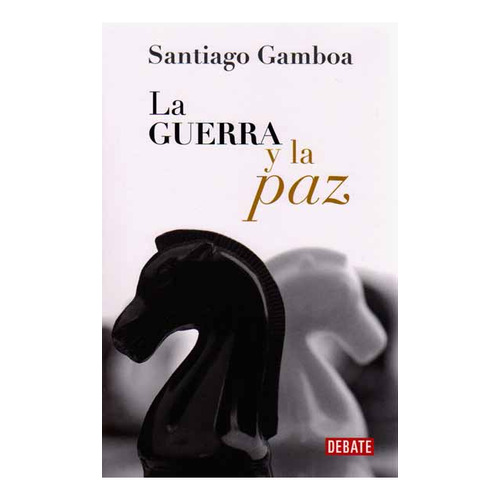 La Guerra Y La Paz, De Santiago Gamboa. Editorial Penguin Random House, Tapa Blanda, Edición 2014 En Español