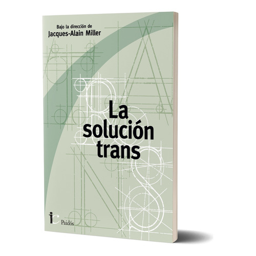 La Solucion Trans, Jacques-alain Miller, Paidos, 2024