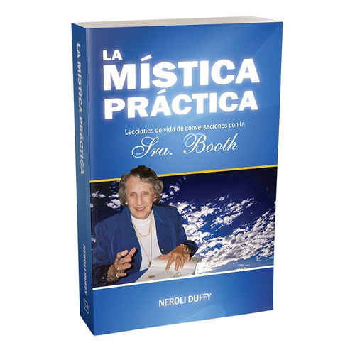 La Mística práctica: Lecciones de vida de conversaciones con la Sra. Booth, de Duffy, Neroli. Editorial Darjeeling Press en español, 2020