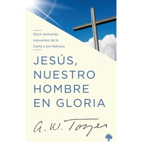 Jesus nuestro hombre en gloria, de Tozer, A. W., vol. No aplica. Editorial CASA CREACION, tapa blanda en español, 2021