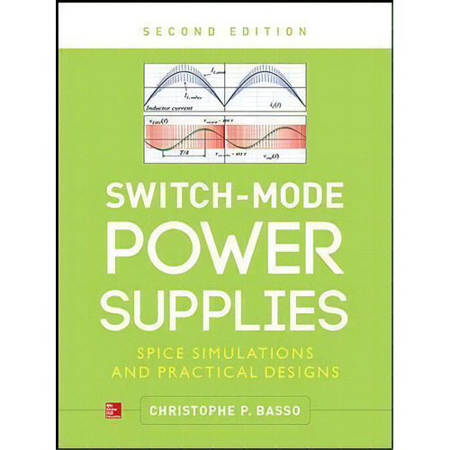 Switch-mode Power Supplies, Second Edition, De Christophe Basso. Editorial Mcgraw-hill Education - Europe En Inglés