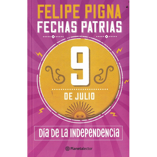 9 De Julio - Dia De La Independencia - Fechas Patrias - Pigna, de PIGNA FELIPE. Editorial PLANETALECTOR, tapa blanda en español, 2021