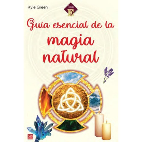 Guia Esencial De La Magia Natural, De Kyle Green. Editorial Ediciones Robinbook, S.l., Tapa Blanda En Español