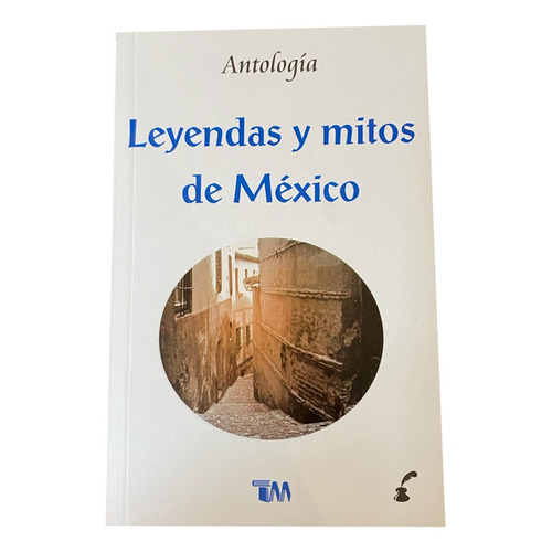 Leyendas Y Mitos De México. Antología