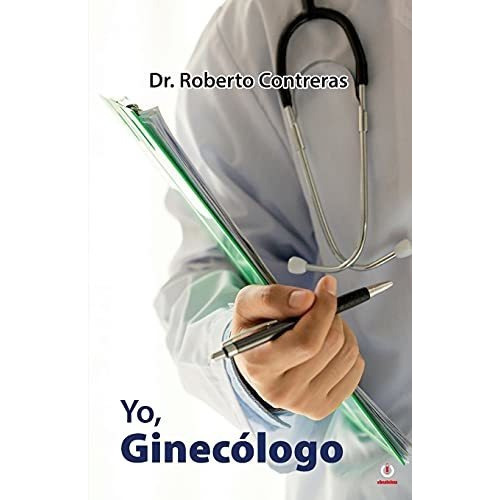 Yo, Ginecologo, De Roberto Treras. Editorial Ibukku Llc, Tapa Blanda En Español