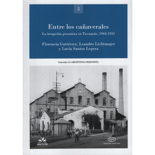 Entre Los Cañaverales - La Irrupcion Peronista En Tucuman 1944-1955, de Gutierrez; Lichtmajer; Santos Leper. Editorial Aula Taller, tapa blanda en español, 2020