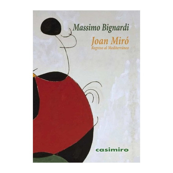 JOAN MIRO - MASSIMO BIGNARDI, de MASSIMO BIGNARDI. Editorial CASIMIRO, tapa blanda en español