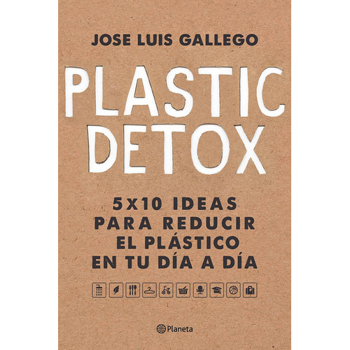 Plastic detox, de Gallego, José Luís. Serie Fuera de colección Editorial Planeta México, tapa blanda en español, 2020