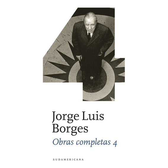 Obras Completas 4, de Jorge Luis Borges. Serie Obras completas, vol. 4. Editorial Sudamericana, tapa dura, edición 1 en español, 2011