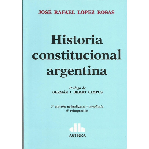 Historia Constitucional Argentina, de Lopez Rosas. Editorial Astrea, tapa blanda en español