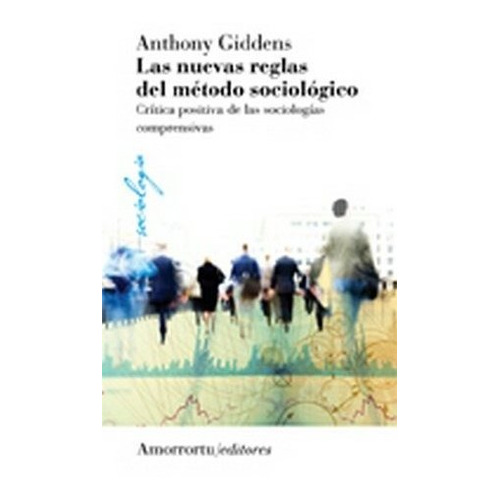 Nuevas Reglas Del Metodo Sociologico, Las  - Anthony Giddens