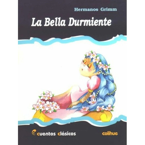 La Bella Durmiente - Cuentos Clasicos Colihue, De Grimm, Hermanos. Editorial Colihue, Tapa Blanda En Español