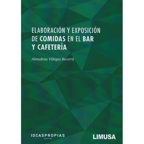 Elaboración Y Exposición De Comidas En El Bar Y Cafetería, De Almudena Villegas Becerril., Vol. 1. Editorial Limusa, Tapa Blanda, Edición Limusa En Español, 2020