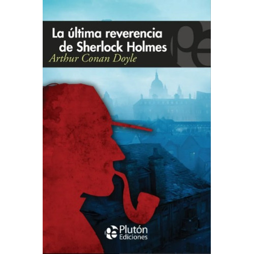 La Ultima Reverencia De Sherlock Holmes / Arthur Conan Doyle