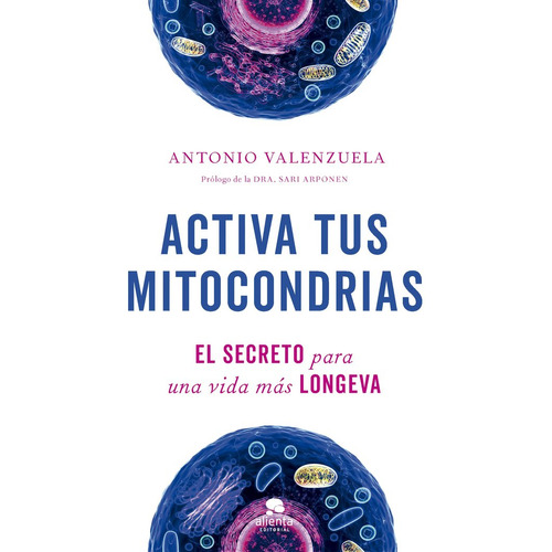 Activa Tus Mitocondrias, De Antonio Valenzuela. Alienta Editorial, Tapa Blanda En Español
