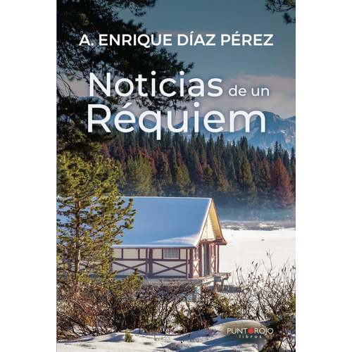 Noticias De Un Réquiem, De Díaz Pérez , A. Enrique.., Vol. 1.0. Editorial Punto Rojo Libros S.l., Tapa Blanda, Edición 1.0 En Español, 2032