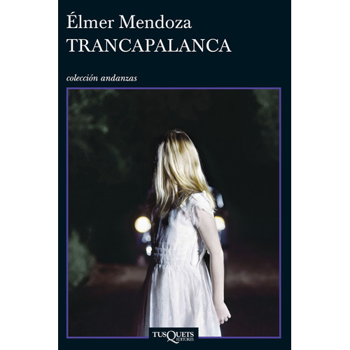 Trancapalanca, de Mendoza, Élmer. Serie Andanzas Editorial Tusquets México, tapa blanda en español, 2013