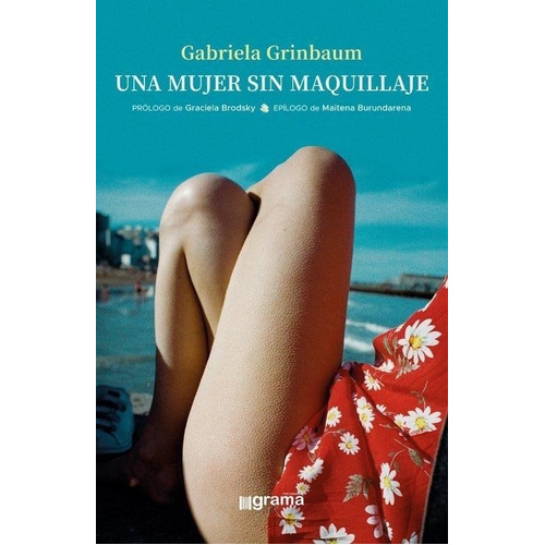 Una Mujer Sin Maquillaje, De Grinbaum Gabriela. Editorial Grama, Tapa Blanda En Español, 2021