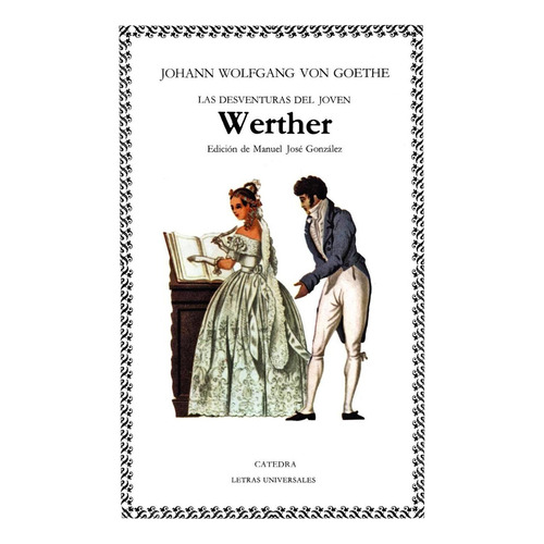 Las desventuras del joven Werther, de Goethe, Johann Wolfgang von. Serie Letras Universales Editorial Cátedra, tapa blanda en español, 2005