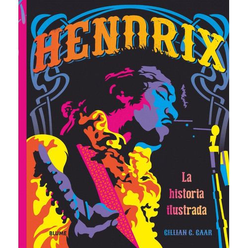 Hendrix - La Historia Ilustrada - Gillian Gaar - Blume