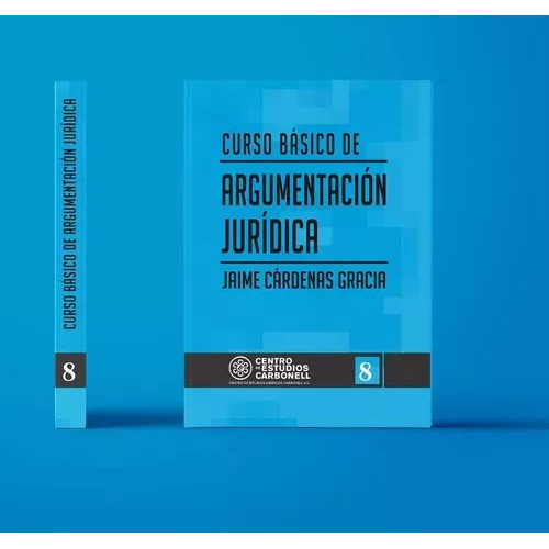 Curso Básico De Argumentación Jurídica (8), De Jaime Cárdenas Gracia. Editorial Carbonell, Tapa Blanda En Español