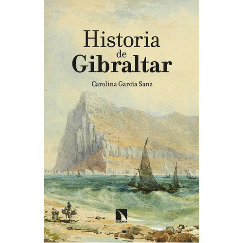 Historia De Gibraltar, De García Sanz, Carolina. Editorial Los Libros De La Catarata, Tapa Blanda En Español, 2022