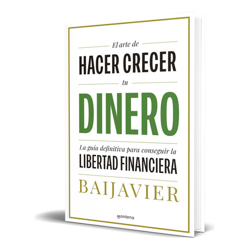 Libro El Arte De Hacer Crecer Tu Dinero [ Original ], De Baijavier. Editorial Montena, Tapa Blanda En Español, 2024