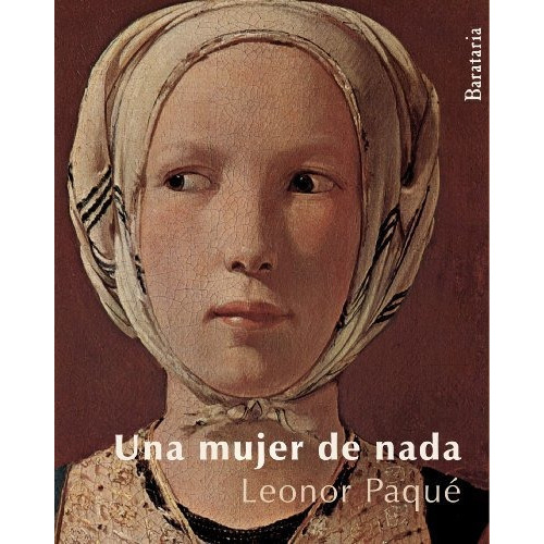 Una Mujer De Nada, De Paque Leonor., Vol. Abc. Editorial Ediciones Barataria, Tapa Blanda En Español, 1