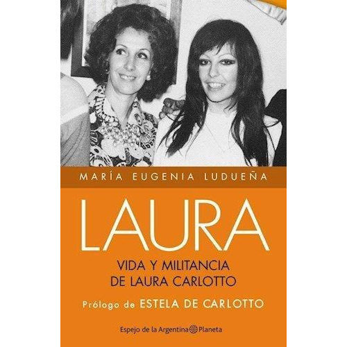 Laura. Vida Y Militancia De Estela Carlotto - María Eugenia 