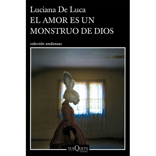 Libro El Amor Es Un Monstruo De Dios - Luciana De Luca - Tusquets