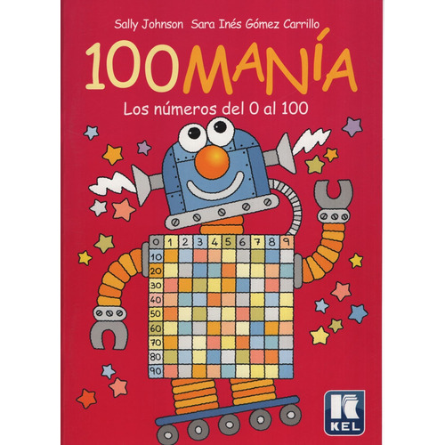 100Mania - Los Numeros Del 0 Al 100, de Johnson, Sally. Editorial Kel Ediciones, tapa blanda en español