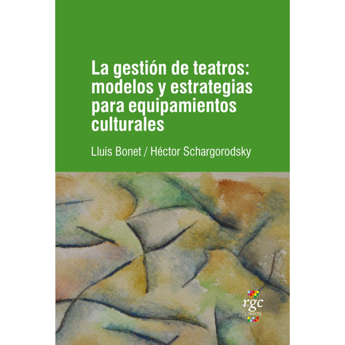 La Gestión De Teatros, De Hector Schargorodsky Y Lluís Bonet., Vol. 1. Editorial Rgc Libros, Tapa Blanda En Español, 2023