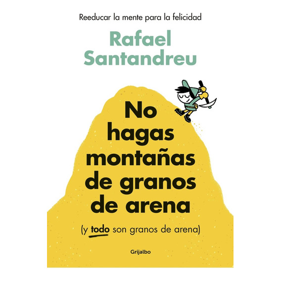 No Hagas Montañas De Granos De Arena - Rafael Santandreu Lor