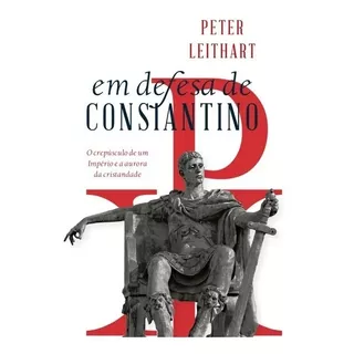 Livro Em Defesa De Constantino - Peter Leithart