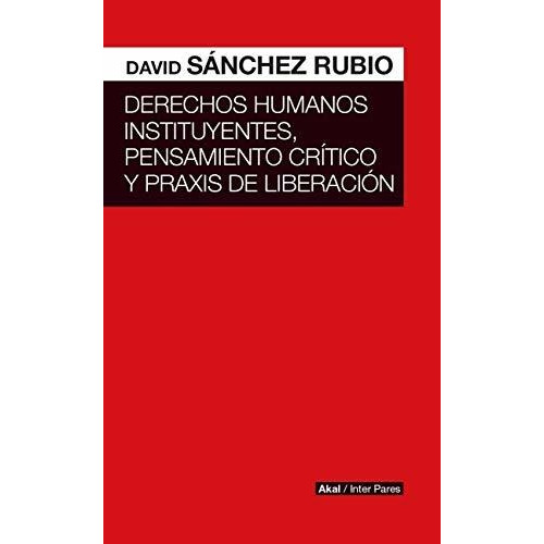 Derechos Humanos Instituyentes, Pensamiento Critico Y Praxis