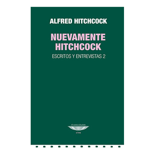 Nuevamente Hitchcock: Escritos Y Entrevistas 2, De Alfred Hitchcock. Editorial Cuenco De Plata, Edición 1 En Español