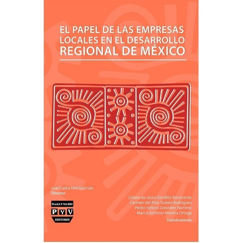 El Papel De Las Empresas Locales En El Desarrollo Regional De México, De Neri Guzman, Juan Carlos. Editorial Plaza Y Valdés Editores En Español