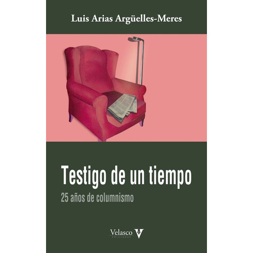 TESTIGO DE UN TIEMPO, de ARIAS ARGUELLES-MERES, LUIS. Editorial Velasco Ediciones, tapa blanda en español