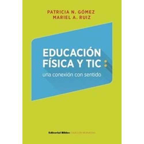 Educación Física Y Tic: Una Conexión Con Sentido, De Patricia Gómez. Editorial Biblos En Español