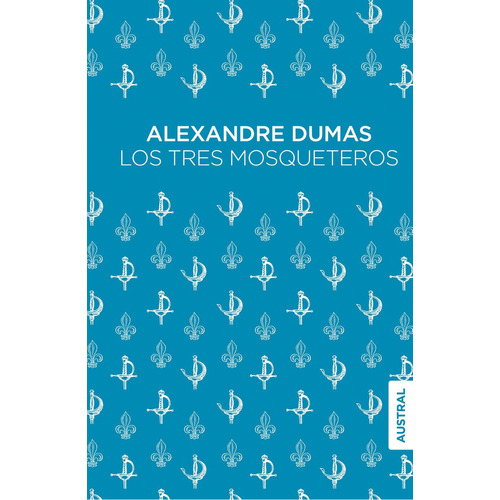 Los tres mosqueteros: No aplica, de Dumas, Alexandre. Serie 1, vol. 1. Editorial Austral, tapa pasta blanda, edición 1 en español, 2023