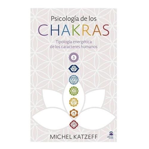 Psicología De Los Chakras, de Michel Katzeff. Editorial Dilema (C), tapa blanda en español, 2019