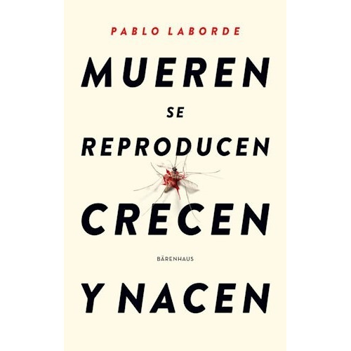 Mueren Se Reproducen Crecen Y Nacen - Pablo Laborde