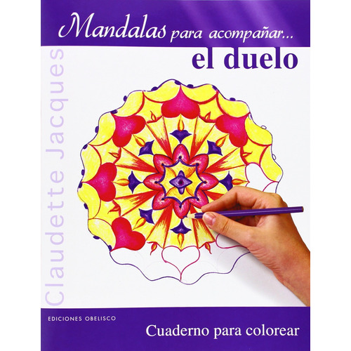 Mandalas para acompañar... el duelo: Cuaderno para colorear, de Jacques Claudette. Editorial Ediciones Obelisco, tapa blanda en español, 2014