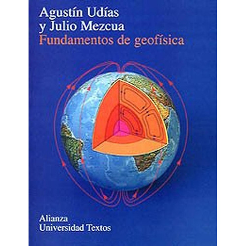 Fundamentos de geofísica (Alianza Universidad Textos (Aut)), de Udías Vallina, Agustín. Alianza Editorial, tapa pasta blanda, edición edicion en español, 1997